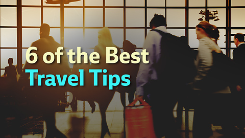 6 of the Best Travel Tips