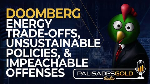 Doomberg: Energy Trade-Offs, Unsustainable Policies, & Impeachable Offenses