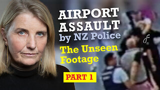Airport Assault By NZ Police - The Unseen Footage | PART 1
