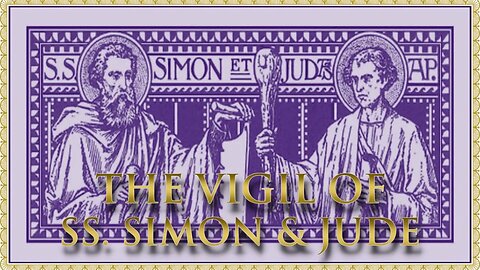 The Daily Mass: Vigil of SS Simon & Jude, Apostles