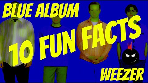 10 FUN FACTS about BLUE ALBUM by WEEZER (RE-EDIT)
