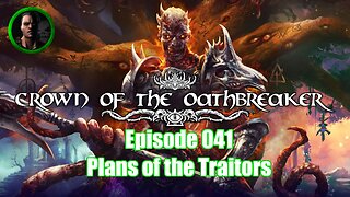 Crown of the Oathbreaker - Episode 041 - Plans of the Traitors