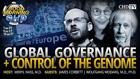 Global Governance + Control of the Human Genome With James Corbett, Dr. Meryl Nass + Dr. Wolfgang Wodarg