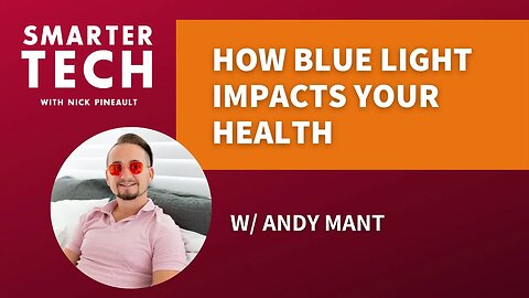 Blue Light: How Much is Too Much? (part 1) w/ Andy Mant