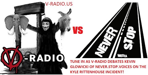 RITTENHOUSE DEBATE: V-RADIO vs. Kevin Glowicki of Never.Stop.Voices from Kenosha!