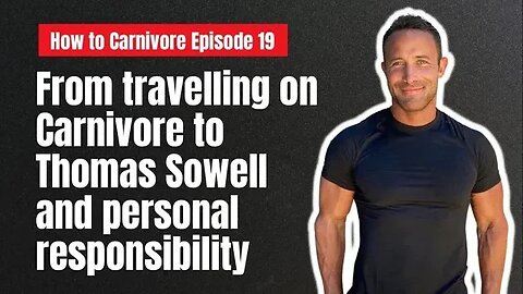 HTC ep 19: Everything From Overseas Travel On Carnivore To Thomas Sowell and Personal Responsibility