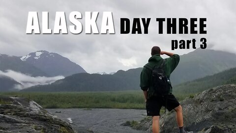 Alaska day 3 part 3