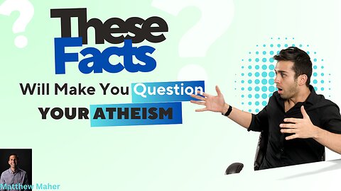 FACTS to Make YOU QUESTION Your Atheism | 173