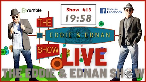 The Eddie & Ednan Show #13