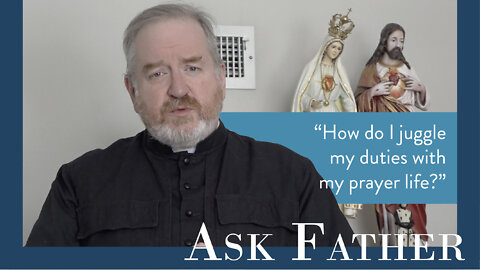 How Do I Prioritize My Duties as a Father? | Ask Father with Fr. Paul McDonald