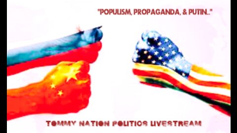 TOMMY NATION POLITICS TUESDAY LIVESTREAM MAIN SHOW: "Populism, Propaganda, & Putin..."