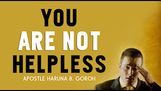 YOU ARE NOT HELPLESS by Apostle Haruna B. Goroh