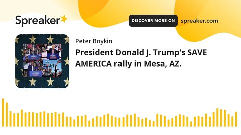 President Donald J. Trump's SAVE AMERICA rally in Mesa, AZ.