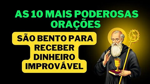 As 10 mais poderosas orações curtas a São Bento para receber dinheiro improvável