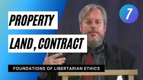 Foundations of Libertarian Ethics Lecture 7 Property Land Contract Roderick T Long