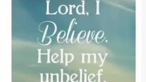 Lord, I believe. Help my unbelief. Mark 9:24 "Dont Be Anxious"