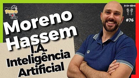 I.A. Inteligência Artificial - Moreno Hassem - @podtudoemaisumcast #76