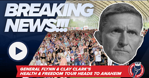 BREAKING!!! General Flynn & Clay Clark's Health & Freedom Conference Heads to Anaheim California