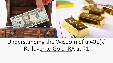 Understanding the Wisdom of a 401(k) Rollover to Gold IRA at 71