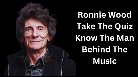 Ronnie Wood Take The Quiz Know The Man Behind The Music