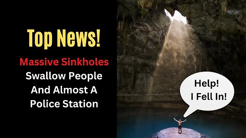 TOP NEWS - Massive Sinkholes Swallow People And Almost A Police Station