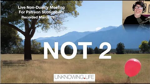 "NOT 2" -LIVE Non-Duality Meeting Tuesday March 7th for Patreon Subscribers #nonduality #nondualism