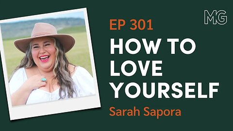 Creating a Self-Loving and Liberated Life with Sarah Sapora | The Mark Groves Podcast