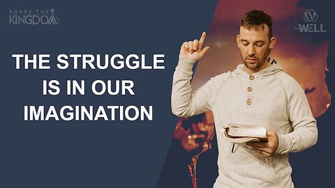 The Struggle is in our Imagination | Share the Kingdom