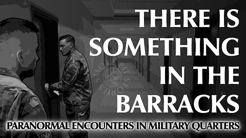 There is Something in the Barracks | Paranormal Encounters in Military Quarters
