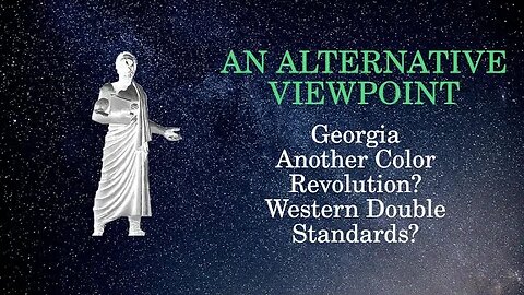 An Alternative Viewpoint: Georgia: Another Color Revolution Western Double Standards