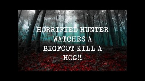 Hunter Watches A "Bigfoot" Kill A Hog