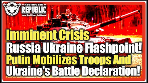 Imminent Crisis: Russia Ukraine Flashpoint! Putin Mobilizes Troops And Ukraine's Battle Declaration!