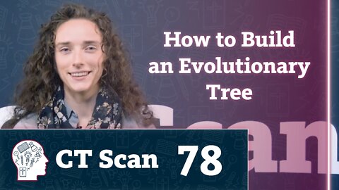 Where do “evolutionary family trees” come from? (CT Scan, Episode 78)