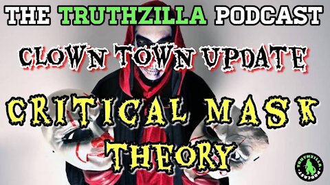 Truthzilla Clown Town Update - FREE EDITION - Critical Mask Theory