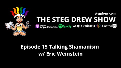 Episode 15 Talking Shamanism w/ Eric Weinstein