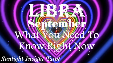 Libra *They Can't Disrupt Your Happiness, You'll Have The Best Outcome* Sept What You Need To Know