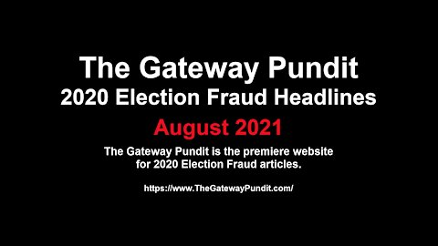 2020 Election Fraud Headlines For August 2021