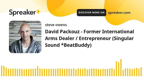 David Packouz - Former International Arms Dealer / Entrepreneur (Singular Sound *BeatBuddy)