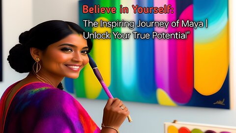"Believe in Yourself: The Inspiring Journey of Maya | Unlock Your True Potential"