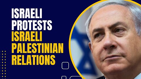 ISRAELI PROTESTS | ISRAELI PALESTINIAN RELATIONS