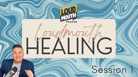 Prayer | Loudmouth Healing Session 1 - Loudmouth Prayer - Marty Grisham