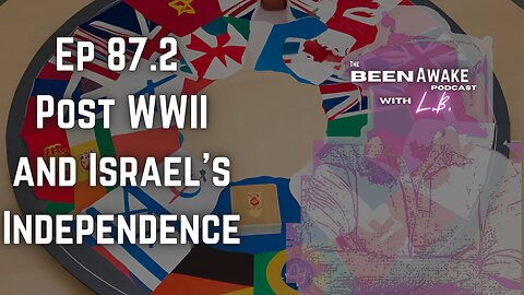 Post WWII and Israel's Independence | Been Awake with LB | 87.2