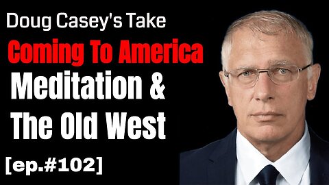 Doug Casey's Take [ep.#116] Coming to America, The Old West, and Mediation
