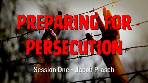 Preparing for Persecution session 1