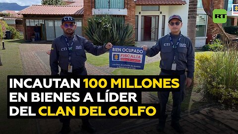 Fiscalía colombiana incauta más de 100 millones de dólares en propiedades al jefe del Clan del Golfo