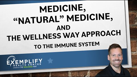Medicine, “Natural” Medicine, and The Wellness Way Approach to the Immune System