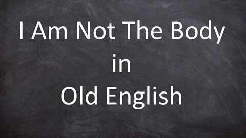 I Am Not The Body in Old English