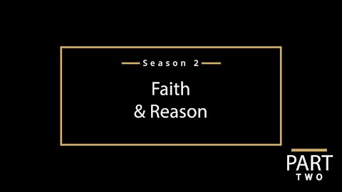 Faith and Reason - Part 2
