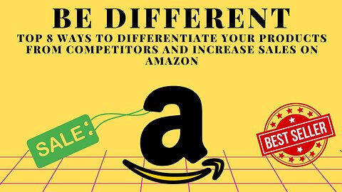 TOP 8 WAYS TO DIFFERENTIATE YOUR PRODUCTS FROM COMPETITORS & INCREASE SALES ON AMAZON!