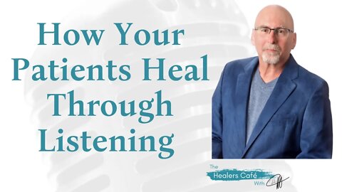 How Your Patients Heal Through Listening with Dr Russ Rosen, ND on The Healers Café with Dr Manon B